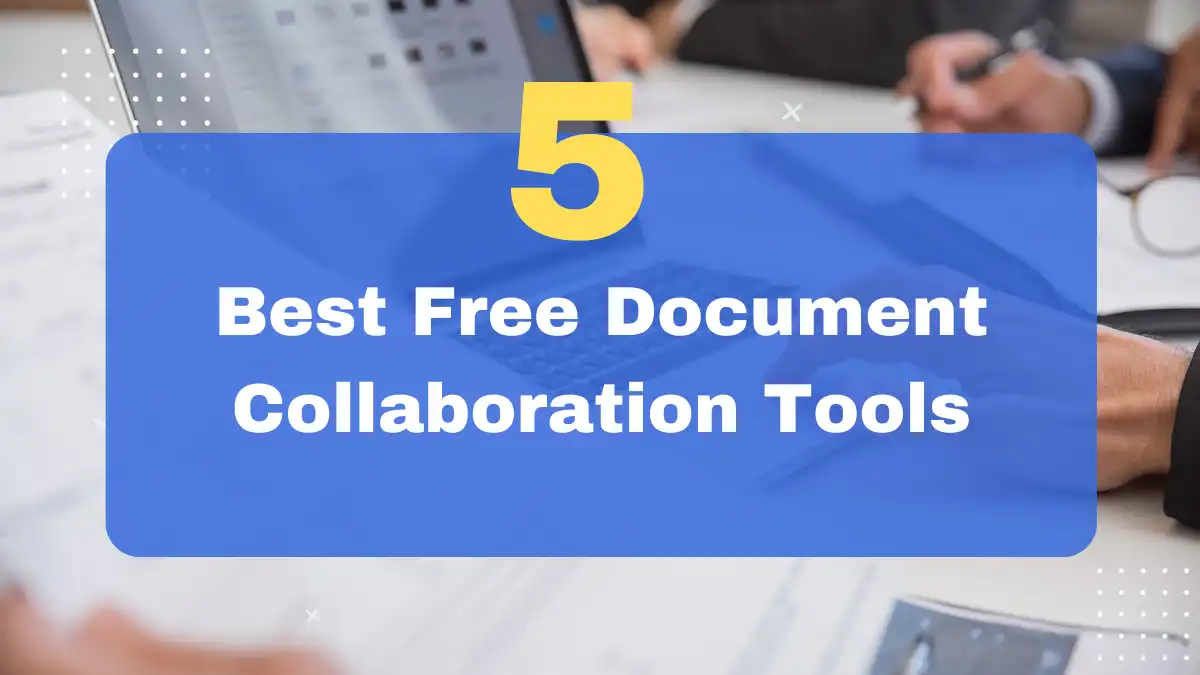 5 Best Free Document Collaboration Tools: Which One Is Right for You?